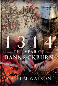 Callum Watson — 1314: The Year of Bannockburn