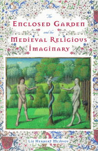 Liz Herbert McAvoy — The Enclosed Garden and the Medieval Religious Imaginary [ePUB]