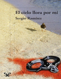 Sergio Ramírez Mercado — El Cielo Llora Por Mí