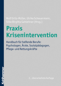 Wolf Ortiz-Müller, Ulrike Scheuermann, Silke Birgitta Gahleitner (Hrsg.) — Praxis Krisenintervention