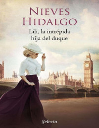 Nieves Hidalgo — Romance en Londres 3 - Lili, la intrépida hija del duque