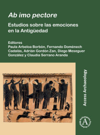 Paula Arbeloa Borbón & Fernando Doménech Cadalás & Adrián Gordón Zan & Diego Meseguer González & Claudia Serrano Aranda — Ab imo pectore. Estudios sobre las emociones en la Antigüedad