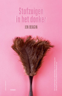 Jen Beagin — Stofzuigen in het donker