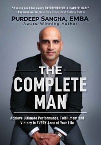 Purdeep Sangha EMBA [EMBA, Purdeep Sangha] — The Complete Man: Achieve Ultimate Performance, Fulfillment and Victory in EVERY Area of Your Life