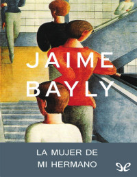 Jaime Bayly — La mujer de mi hermano