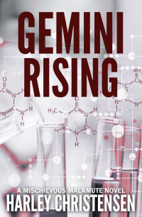 Harley Christensen — GEMINI RISING: Mischievous Malamute Mystery Series Book 1