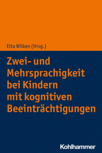 Etta Wilken — Zwei- und Mehrsprachigkeit bei Kindern mit kognitiven Beeinträchtigungen