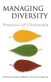 Edited by Linda Cardinal & Nicholas Brown — Managing Diversity: Practices of Citizenship