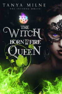 Tanya Milne [Milne, Tanya] — The Witch Born to be Fire Queen