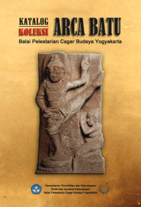 Drs. Ign. Eka Hadiyanta, M.A., Dra. Sri Muryantini Romawati, Yoses Tanzaq, S.S. — Katalog Koleksi Arca Batu Balai Pelestarian Cagar Budaya Yogyakarta