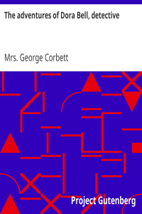 Mrs. George Corbett — The adventures of Dora Bell, detective