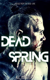 Masters, A.L. — Refuge From The Dead | Book 1 | Dead Spring
