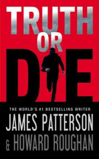 James Patterson & Howard Roughan [Patterson, James & Roughan, Howard] — Truth or Die