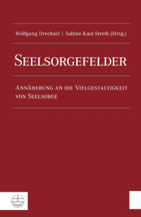 Wolfgang Drechsel, Sabine Kast-Streib — Seelsorgefelder