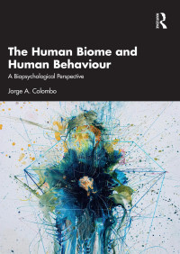 Jorge A. Colombo — The Human Biome and Human Behaviour; A Biopsychological Perspective; First Edition