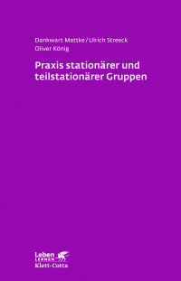 Dankwart Mattke;Ulrich Streeck;Oliver Knig; — Praxis stationärer und teilstationärer Gruppenarbeit (Leben Lernen, Bd. 279)