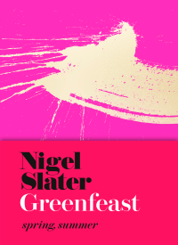 Nigel Slater — GREENFEAST: spring, summer