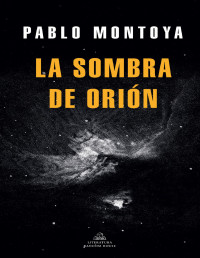Pablo Montoya — La sombra de Orión