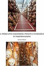 Carlo Diaferia — Il Prosciutto Stagionato: Principi e Tecnologia di Trasformazione