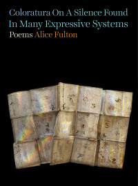 Alice Fulton — Coloratura On a Silence Found In Many Expressive Systems