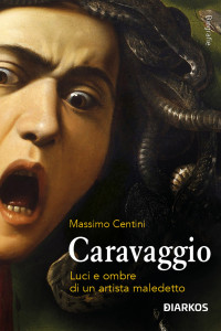 Massimo Centini — Caravaggio. Luci e ombre di un artista maledetto