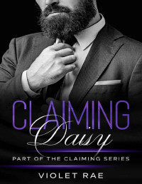 Violet Rae — Claiming Daisy (A Small Town, Blue-Collar, Curvy Woman Instalove Romance) (The Claiming Series Book 3)