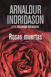 Indridason, Arnaldur — Rosas muertas (Erlendur Sveinsson) (Spanish Edition)