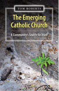 Tom Roberts — The Emerging Catholic Church: A Community's Search for Itself