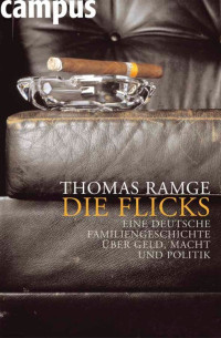 Ramge, Thomas — Die Flicks · Eine deutsche Familiengeschichte über Geld, Macht und Politik