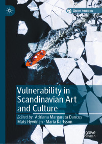 Adriana Margareta Dancus & Mats Hyvönen & Maria Karlsson — Vulnerability in Scandinavian Art and Culture