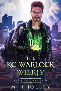 M. N. Jolley [Jolley, M. N.] — The KC Warlock Weekly: Book One: Accused