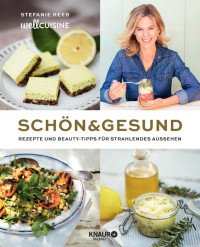 Reeb, Stefanie — [Schön & gesund 01] • Rezepte und Beauty - Tipps für strahlendes Aussehen