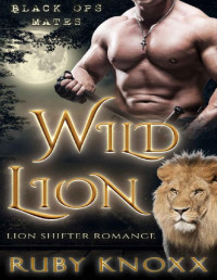 Ruby Knoxx [Knoxx, Ruby] — Wild Lion: Lion Shifter Romance (Black Ops Mates Book 1)
