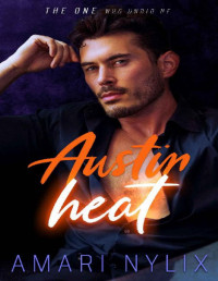 Amari Nylix — Austin Heat: THE ONE...Who Undid Me (Book 1 of 6) (Austin Heat Series)