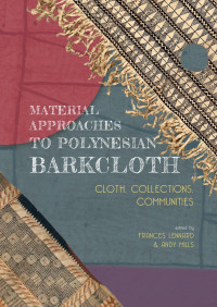 Edited by Frances Lennard & Andy Mills; — Material Approaches to Polynesian Barkcloth. Cloth, Collections, Communities