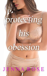 Jenna Rose — Protecting His Obsession