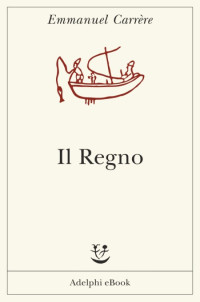 Emmanuel Carrère — Il Regno (Fabula) (Italian Edition)