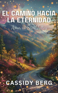 Cassidy Berg — El camino hacia la eternidad (Amor en Star Valley) (Spanish Edition)