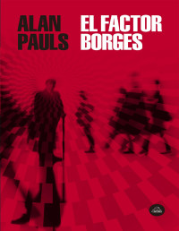 Alan Pauls — El Factor Borges