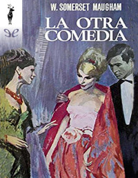 William Somerset Maugham — LA OTRA COMEDIA