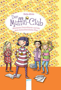 Alves, Katja — [Muffin Club 04] • Allerbeste Freundinnen und der Anti-Schüchternheits-Plan