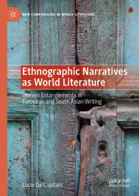 Lucio De Capitani — Ethnographic Narratives as World Literature: Uneven Entanglements in European and South Asian Writing