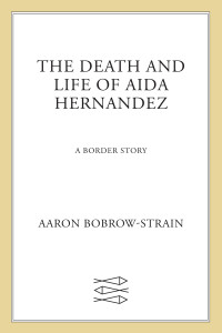 Aaron Bobrow-Strain — The Death and Life of Aida Hernandez