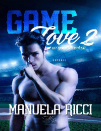 Manuela Ricci — Game Love #2: Un Gioco Pericoloso (The Red Sox Series) (Italian Edition)