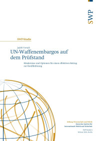 Judith Vorrath — UN-Waffenembargos auf dem Prüfstand. Hindernisse und Optionen für einen effektiven Beitrag zur Konfliktlösung