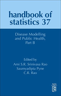 Arni S.R. Srinivasa Rao, Saumyadipta Pyne, C.R. Rao — Disease Modelling and Public Health, Part B (Volume 37) (Handbook of Statistics, Volume 37)