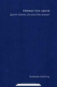 Thomas von Aquin — Quaestio disputata "De unione Verbi incarnati" ("Über die Union des fleischgewordenen Wortes")