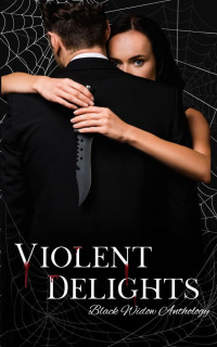 N Owens, Chrystal Miller, Anne C. Ford, Embry Fox, Cristina Lollabrigida, Kenzie Graves  — Violent Delights: A Black Widow Anthology