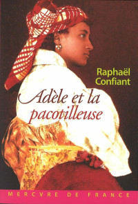 Raphaël Confiant — Adèle et la pacotilleuse