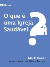 Mark Dever — O Que é uma Igreja Saudável? (9 Marcas)